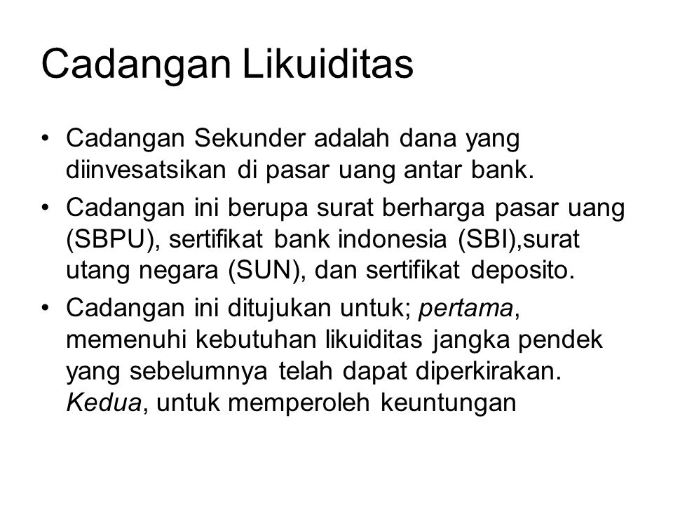 Cadangan Likuiditas Cadangan Sekunder adalah dana yang diinvesatsikan di pasar uang antar bank.