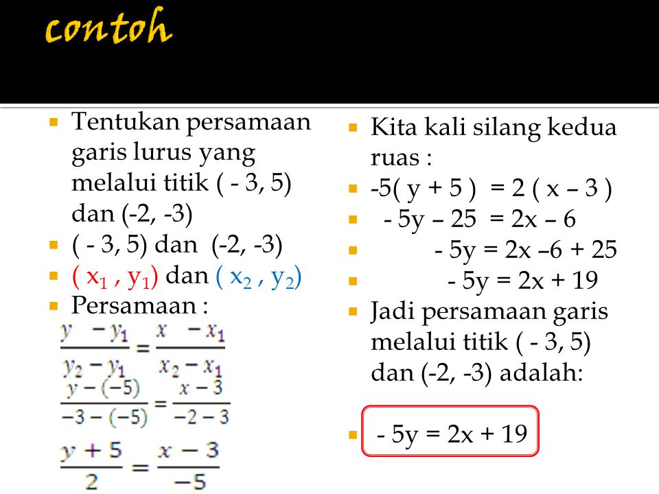 contoh Tentukan persamaan garis lurus yang melalui titik ( - 3, 5) dan (-2, -3) ( - 3, 5) dan (-2, -3)