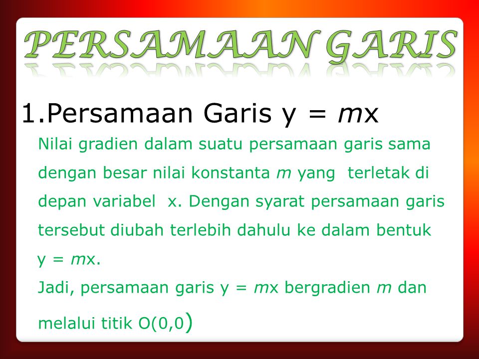 PERSAMAAN GARIS Persamaan Garis y = mx y = mx.