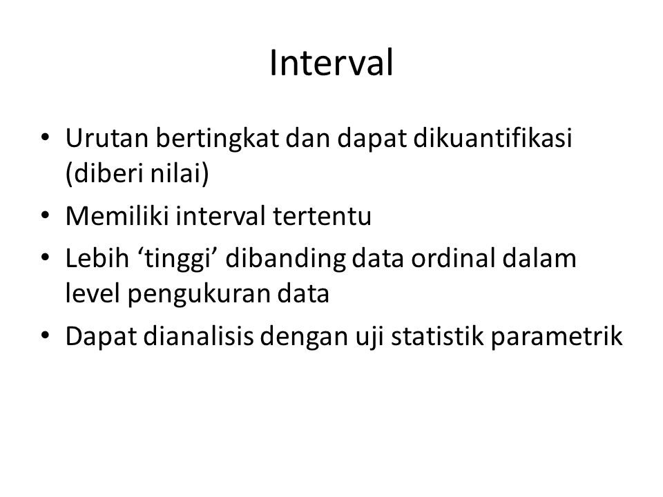 Interval Urutan bertingkat dan dapat dikuantifikasi (diberi nilai)