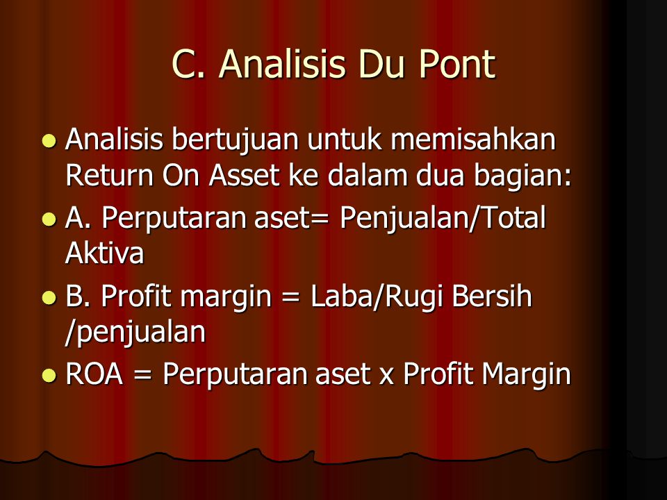 C. Analisis Du Pont Analisis bertujuan untuk memisahkan Return On Asset ke dalam dua bagian: A. Perputaran aset= Penjualan/Total Aktiva.