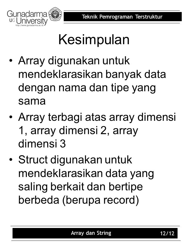Kesimpulan Array digunakan untuk mendeklarasikan banyak data dengan nama dan tipe yang sama.