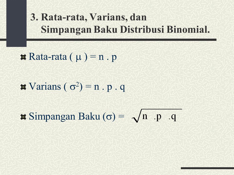 3. Rata-rata, Varians, dan Simpangan Baku Distribusi Binomial.