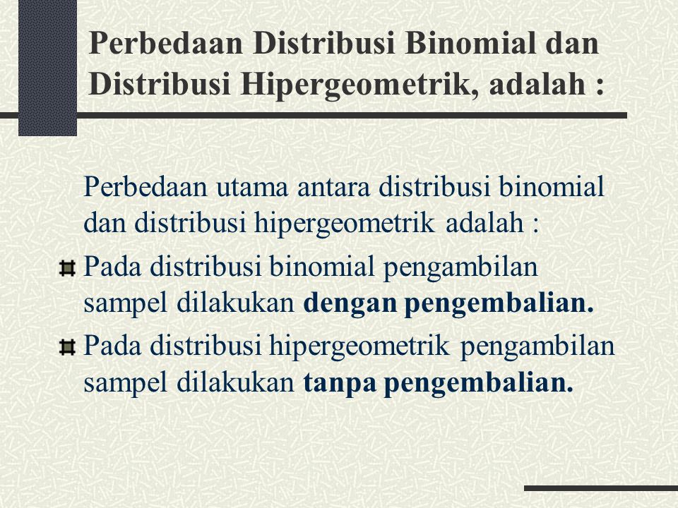 Perbedaan Distribusi Binomial dan Distribusi Hipergeometrik, adalah :