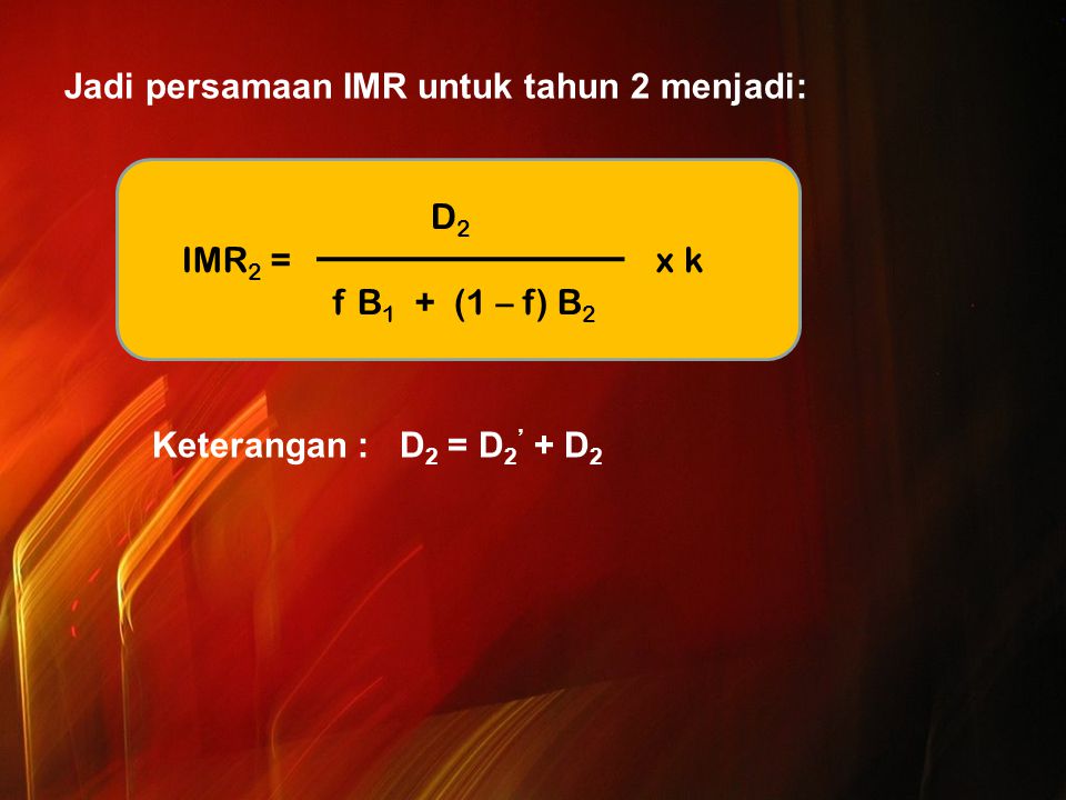 Jadi persamaan IMR untuk tahun 2 menjadi: Keterangan : D2 = D2’ + D2