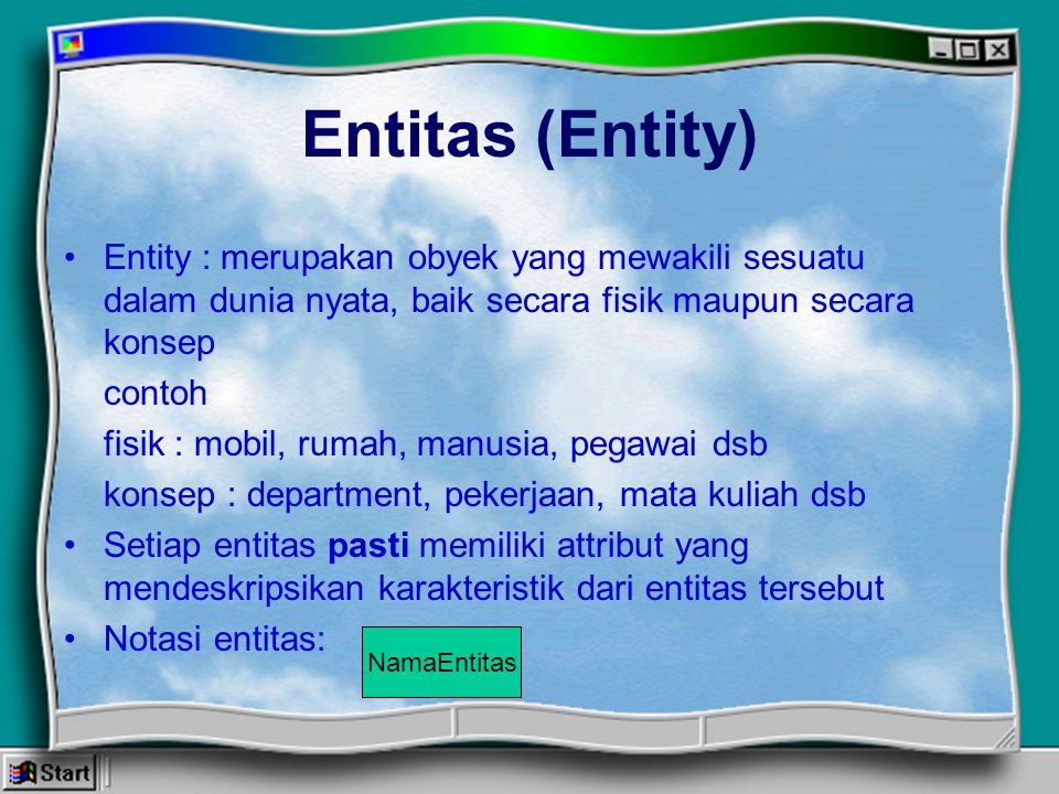 Entitas (Entity) Entity : merupakan obyek yang mewakili sesuatu dalam dunia nyata, baik secara fisik maupun secara konsep.