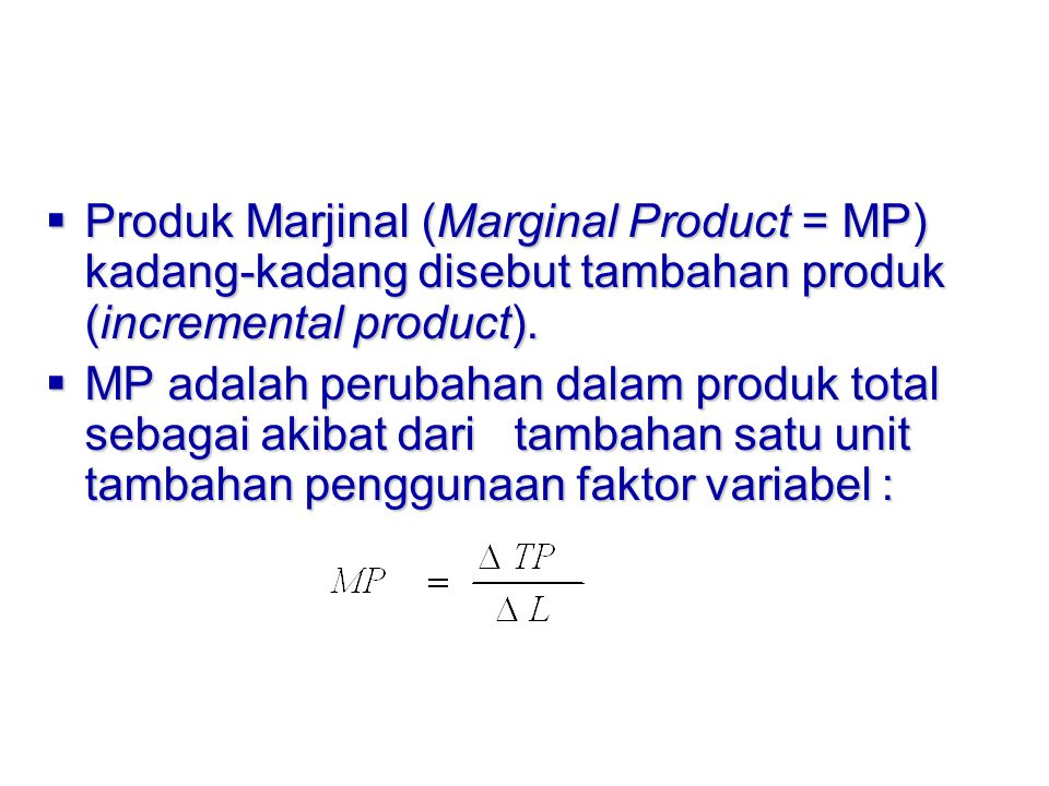 Produk Marjinal (Marginal Product = MP) kadang-kadang disebut tambahan produk (incremental product).