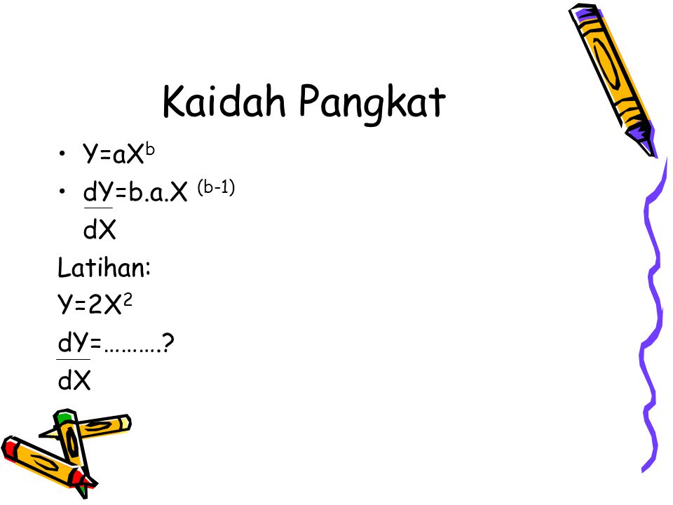 Kaidah Pangkat Y=aXb dY=b.a.X (b-1) dX Latihan: Y=2X2 dY=……….