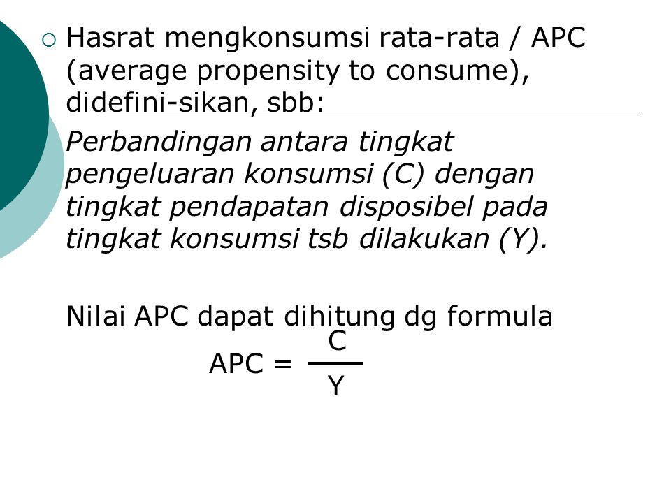 Hasrat mengkonsumsi rata-rata / APC (average propensity to consume), didefini-sikan, sbb: