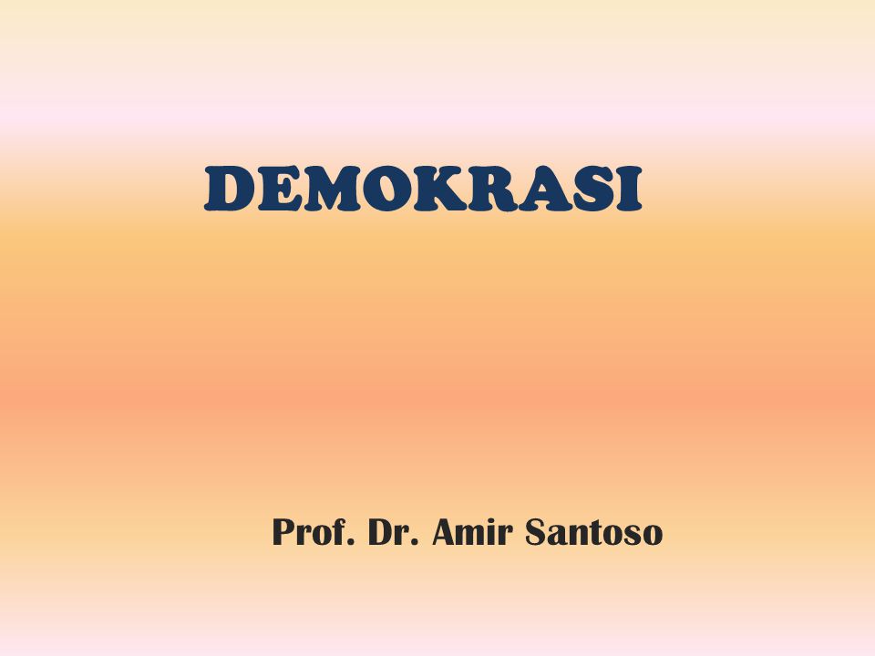 DEMOKRASI Prof. Dr. Amir Santoso