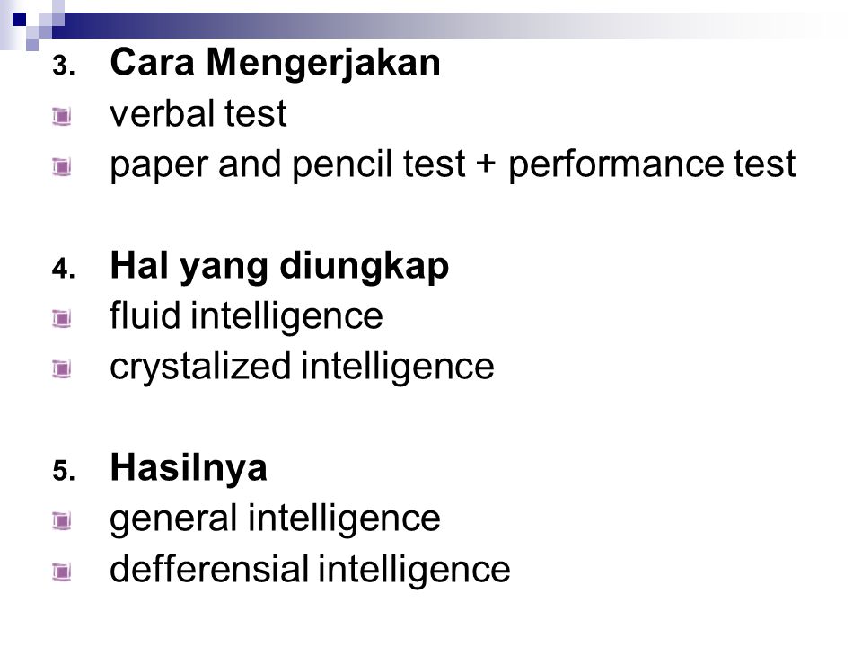 Cara Mengerjakan verbal test. paper and pencil test + performance test. Hal yang diungkap. fluid intelligence.