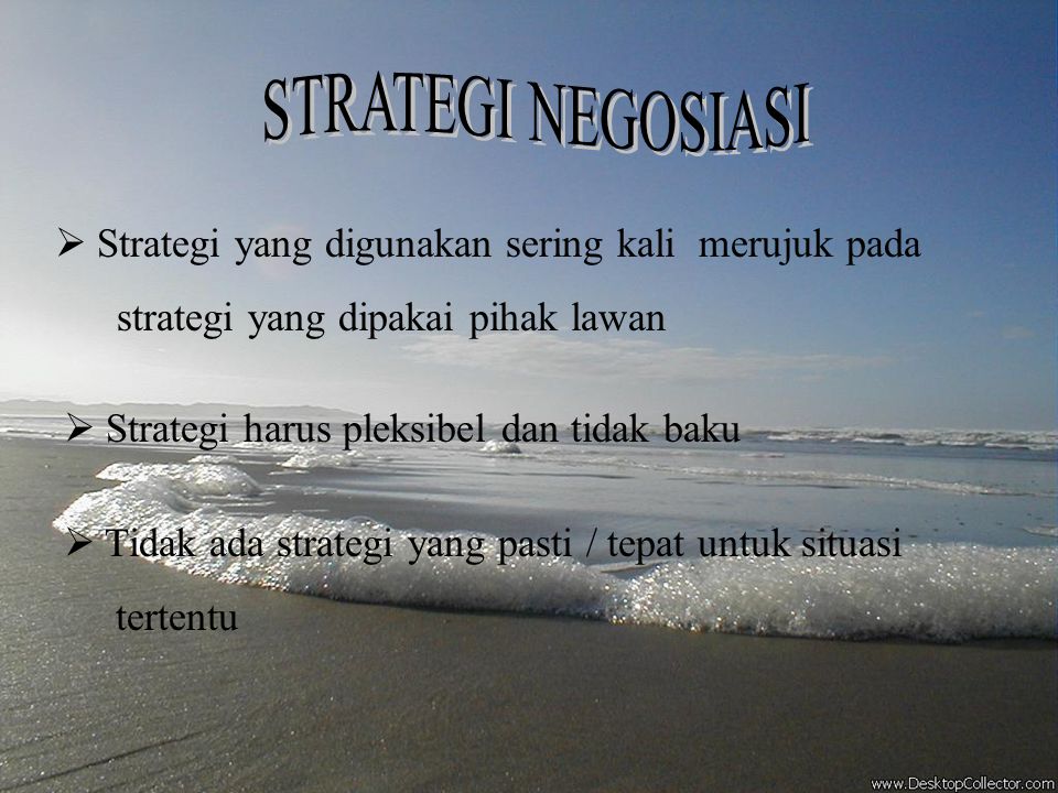 STRATEGI NEGOSIASI Strategi yang digunakan sering kali merujuk pada