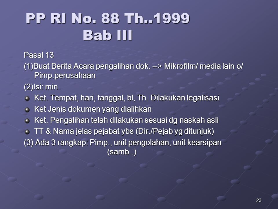 PP RI No. 88 Th Bab III Pasal 13. (1)Buat Berita Acara pengalihan dok. --> Mikrofilm/ media lain o/ Pimp.perusahaan.