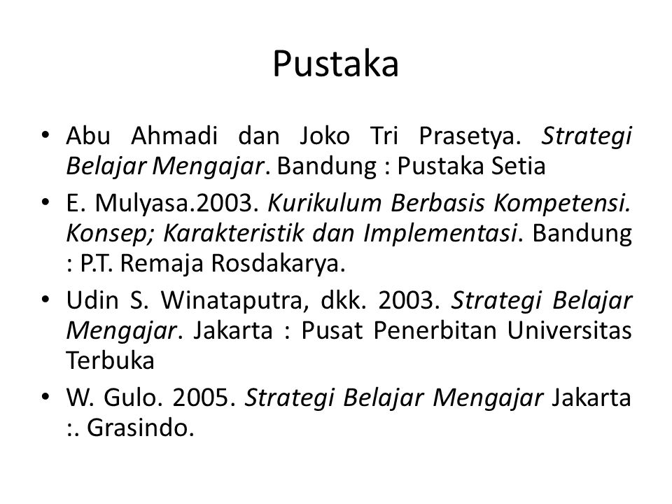 Pustaka Abu Ahmadi dan Joko Tri Prasetya. Strategi Belajar Mengajar. Bandung : Pustaka Setia.