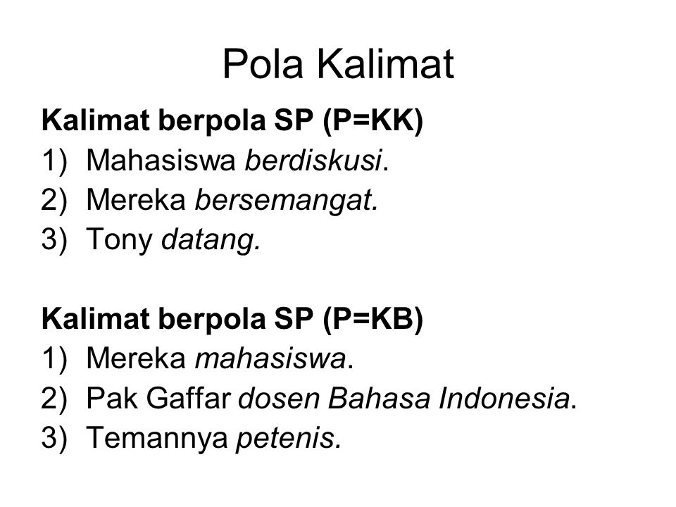 Pola Kalimat Kalimat berpola SP (P=KK) Mahasiswa berdiskusi.