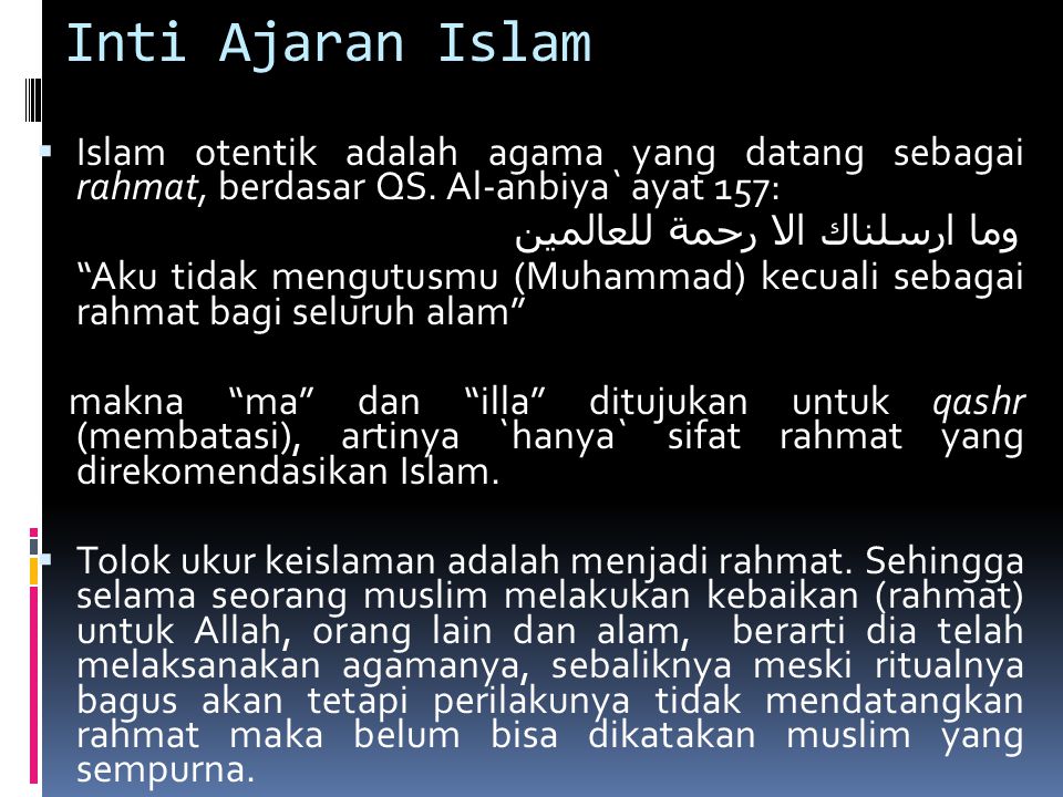 Inti Ajaran Islam Islam otentik adalah agama yang datang sebagai rahmat, berdasar QS. Al-anbiya` ayat 157: