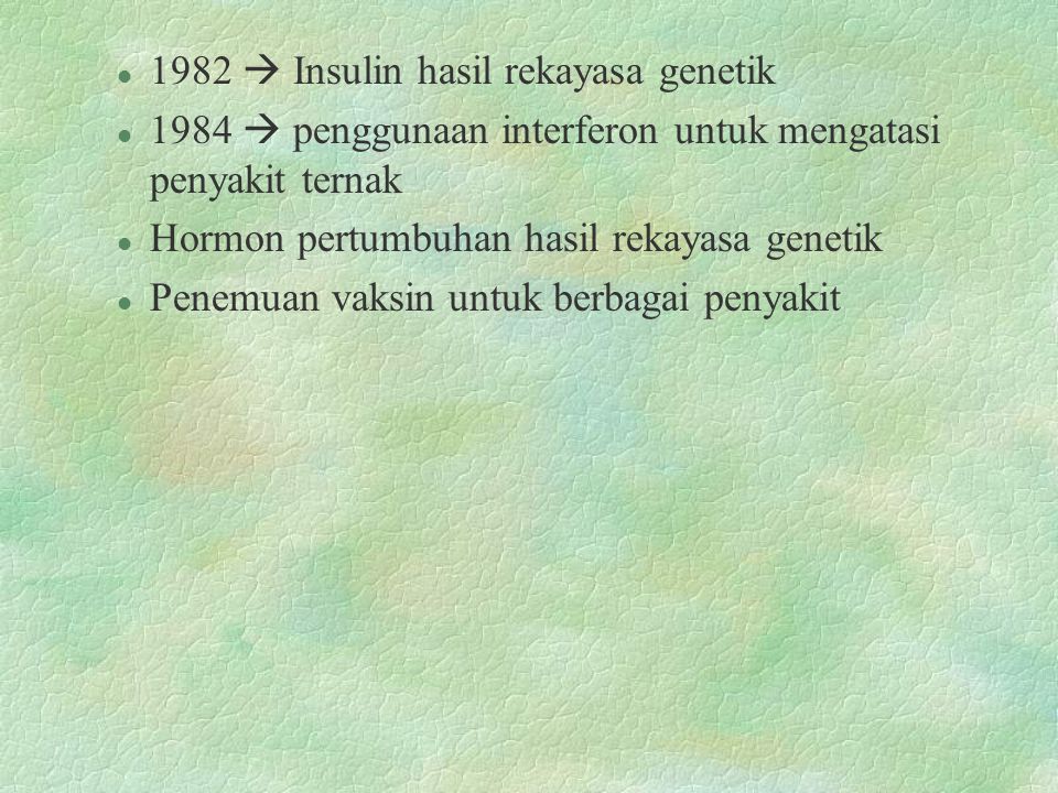 1982  Insulin hasil rekayasa genetik