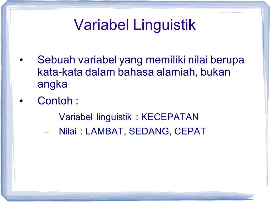 Variabel Linguistik Sebuah variabel yang memiliki nilai berupa kata-kata dalam bahasa alamiah, bukan angka.