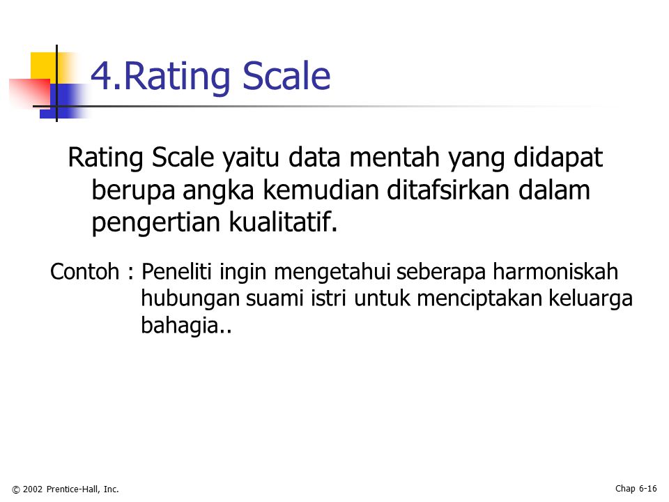4.Rating Scale Rating Scale yaitu data mentah yang didapat berupa angka kemudian ditafsirkan dalam pengertian kualitatif.