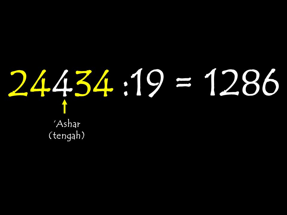 24434 :19 = 1286 ‘Ashar (tengah)