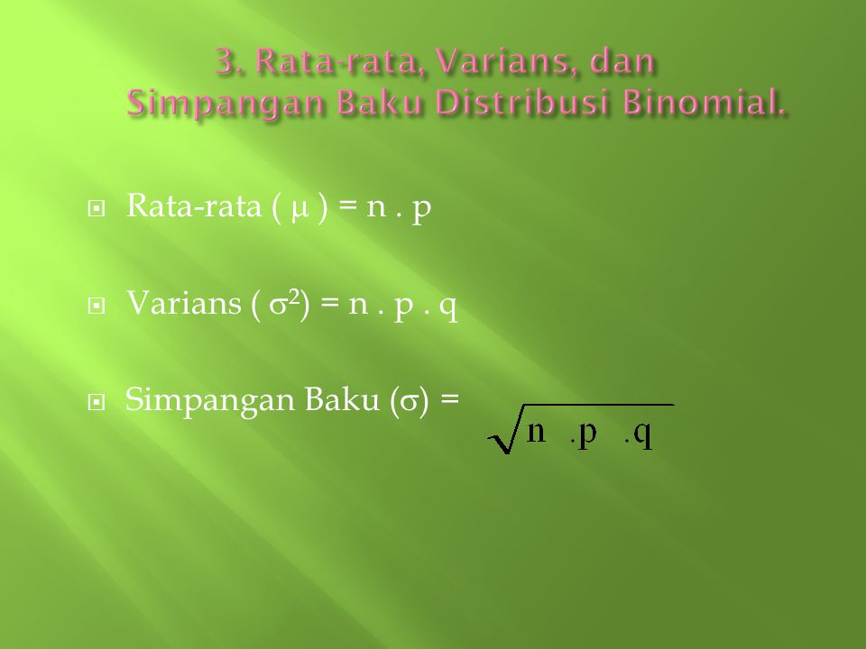 3. Rata-rata, Varians, dan Simpangan Baku Distribusi Binomial.