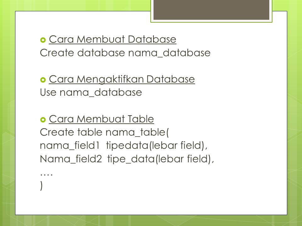 Cara Membuat Database Create database nama_database. Cara Mengaktifkan Database. Use nama_database.