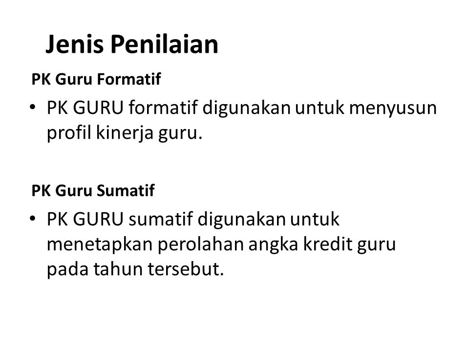 Jenis Penilaian PK Guru Formatif. PK GURU formatif digunakan untuk menyusun profil kinerja guru. PK Guru Sumatif.