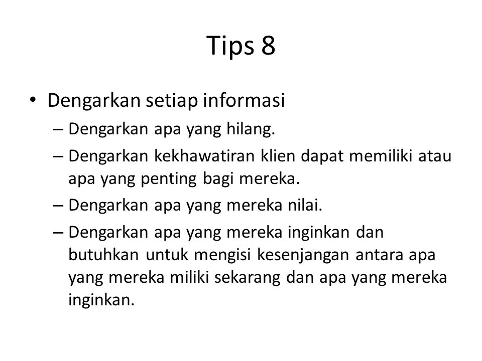 Tips 8 Dengarkan setiap informasi Dengarkan apa yang hilang.