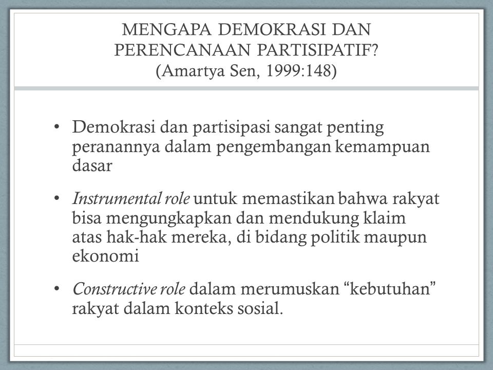 MENGAPA DEMOKRASI DAN PERENCANAAN PARTISIPATIF (Amartya Sen, 1999:148)