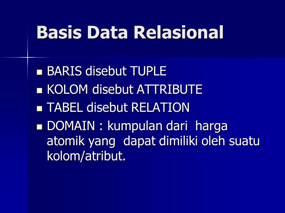Basis Data Relasional BARIS disebut TUPLE KOLOM disebut ATTRIBUTE