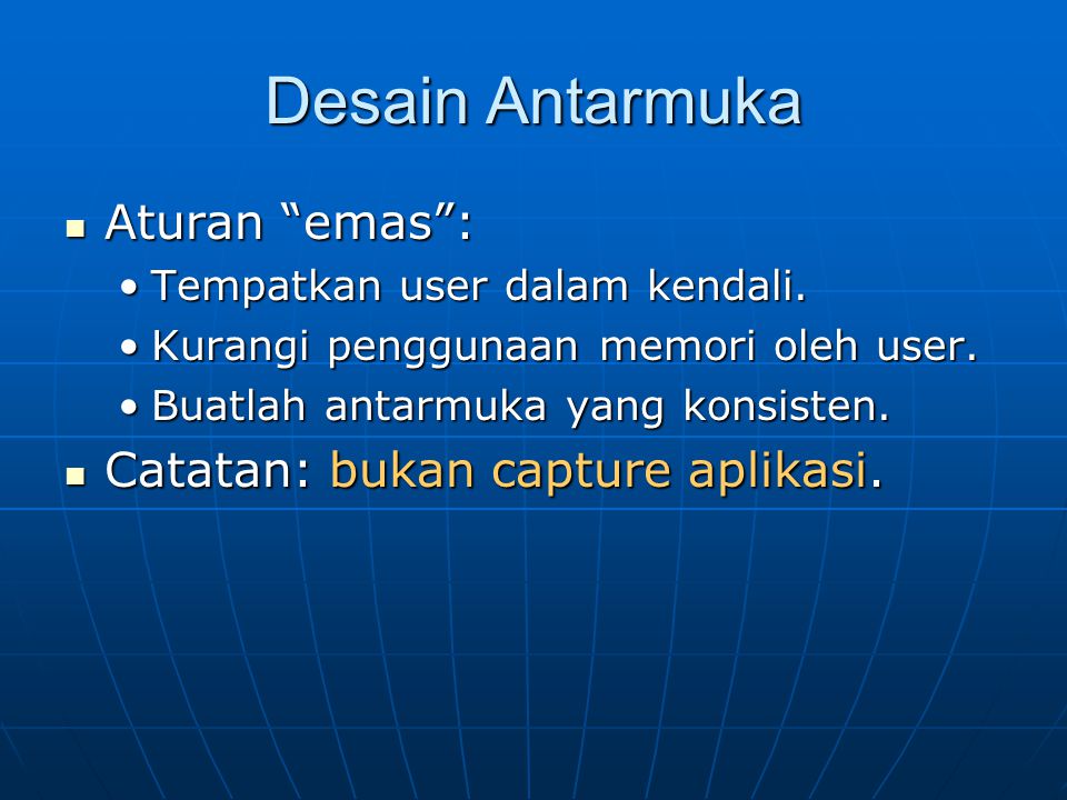 Desain Antarmuka Aturan emas : Catatan: bukan capture aplikasi.