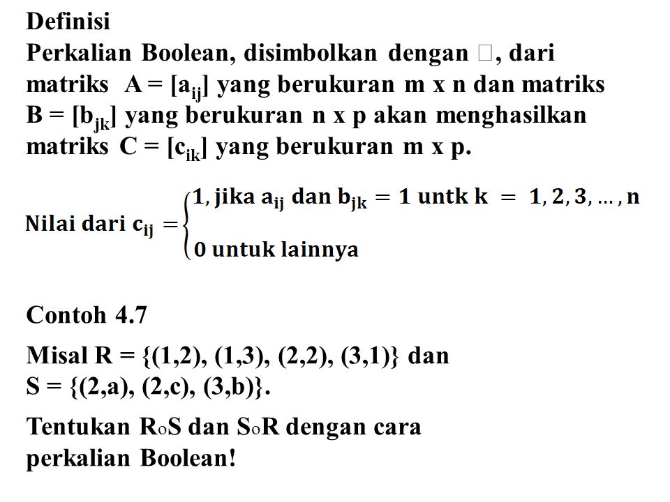Definisi Perkalian Boolean, disimbolkan dengan ☉, dari. matriks A = [aij] yang berukuran m x n dan matriks.