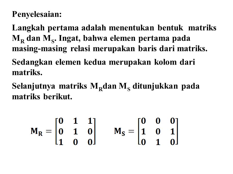 Penyelesaian: Langkah pertama adalah menentukan bentuk matriks. MR dan MS. Ingat, bahwa elemen pertama pada.