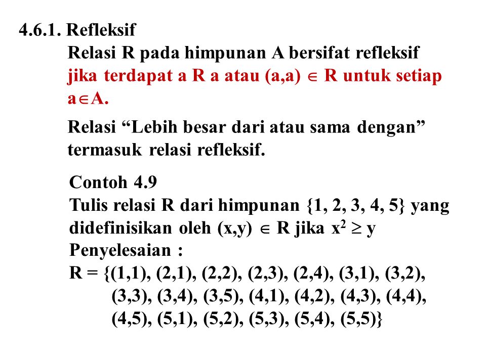 Refleksif Relasi R pada himpunan A bersifat refleksif. jika terdapat a R a atau (a,a)  R untuk setiap.