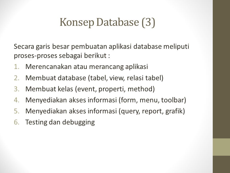 Konsep Database (3) Secara garis besar pembuatan aplikasi database meliputi proses-proses sebagai berikut :