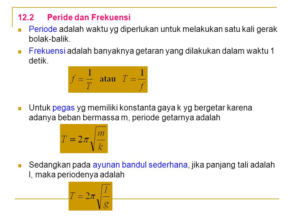 12.2 Peride dan Frekuensi Periode adalah waktu yg diperlukan untuk melakukan satu kali gerak bolak-balik.