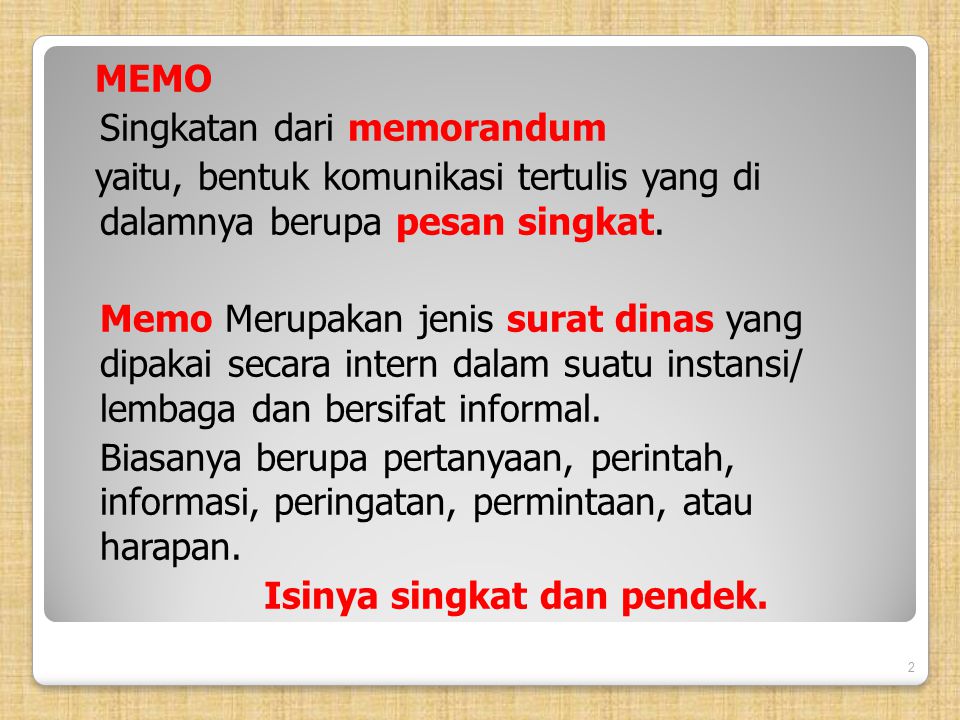 MEMO Singkatan dari memorandum yaitu, bentuk komunikasi tertulis yang di dalamnya berupa pesan singkat.
