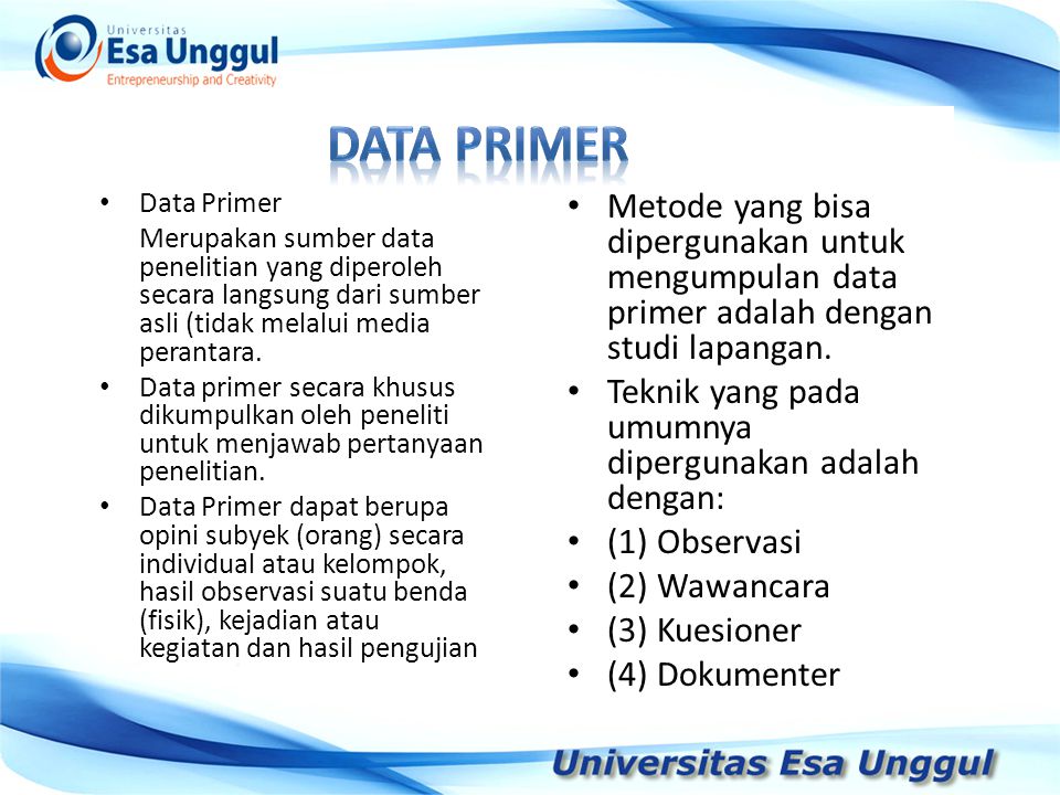 Data primer Data Primer. Merupakan sumber data penelitian yang diperoleh secara langsung dari sumber asli (tidak melalui media perantara.
