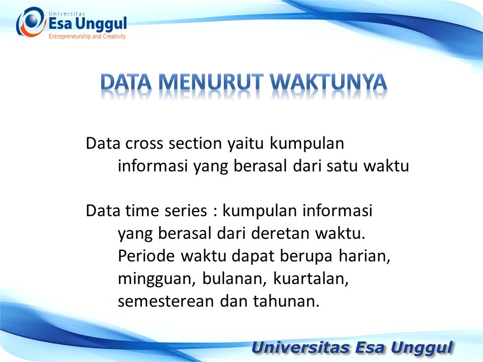 Data MENURUT WAKTUNYA Data cross section yaitu kumpulan informasi yang berasal dari satu waktu.