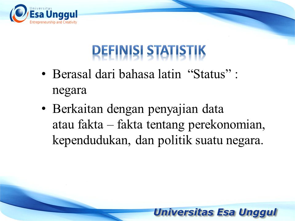 Definisi statistik Berasal dari bahasa latin Status : negara