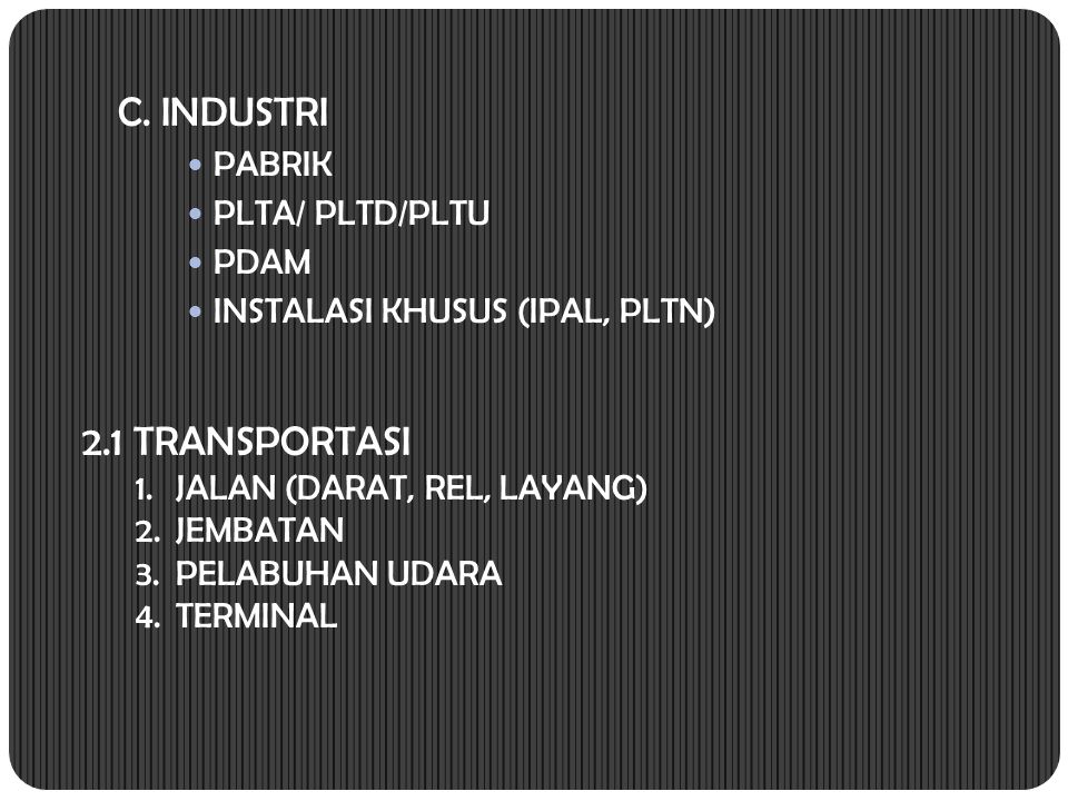 C. INDUSTRI 2.1 TRANSPORTASI PABRIK PLTA/ PLTD/PLTU PDAM