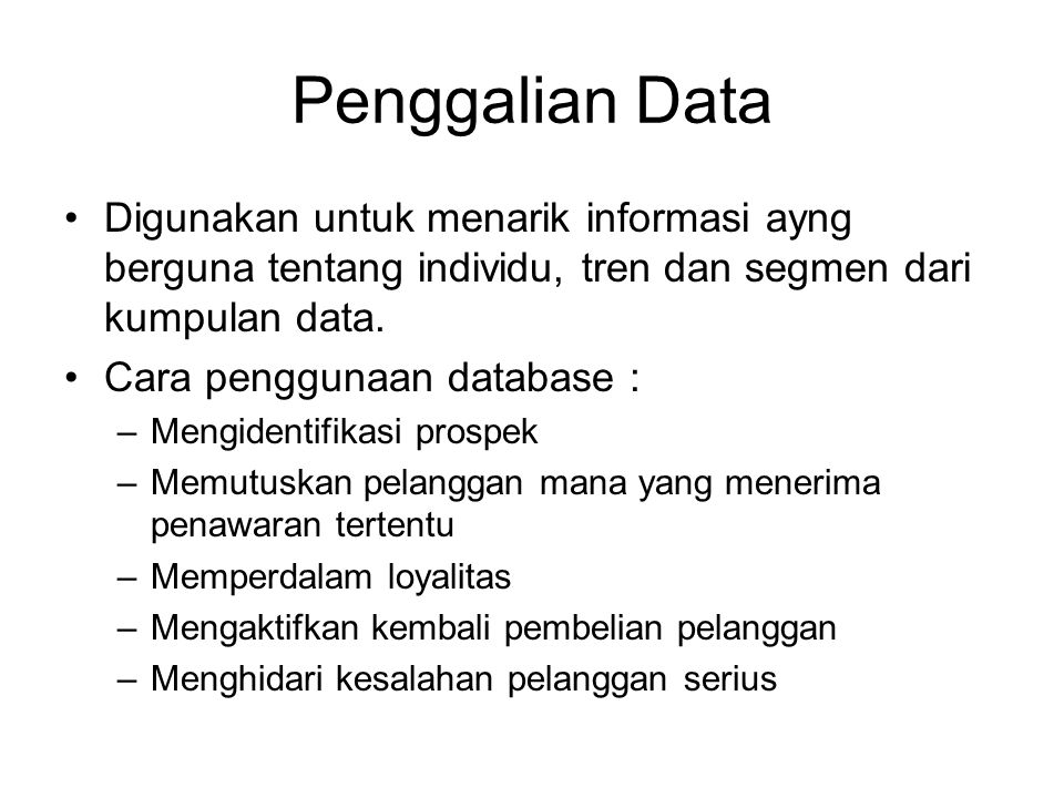 Penggalian Data Digunakan untuk menarik informasi ayng berguna tentang individu, tren dan segmen dari kumpulan data.