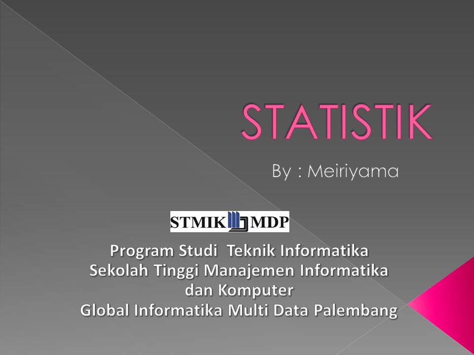 STATISTIK By : Meiriyama Program Studi Teknik Informatika