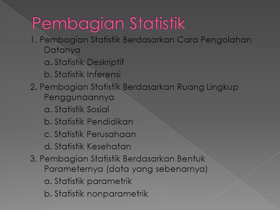Pembagian Statistik 1. Pembagian Statistik Berdasarkan Cara Pengolahan Datanya. a. Statistik Deskriptif.