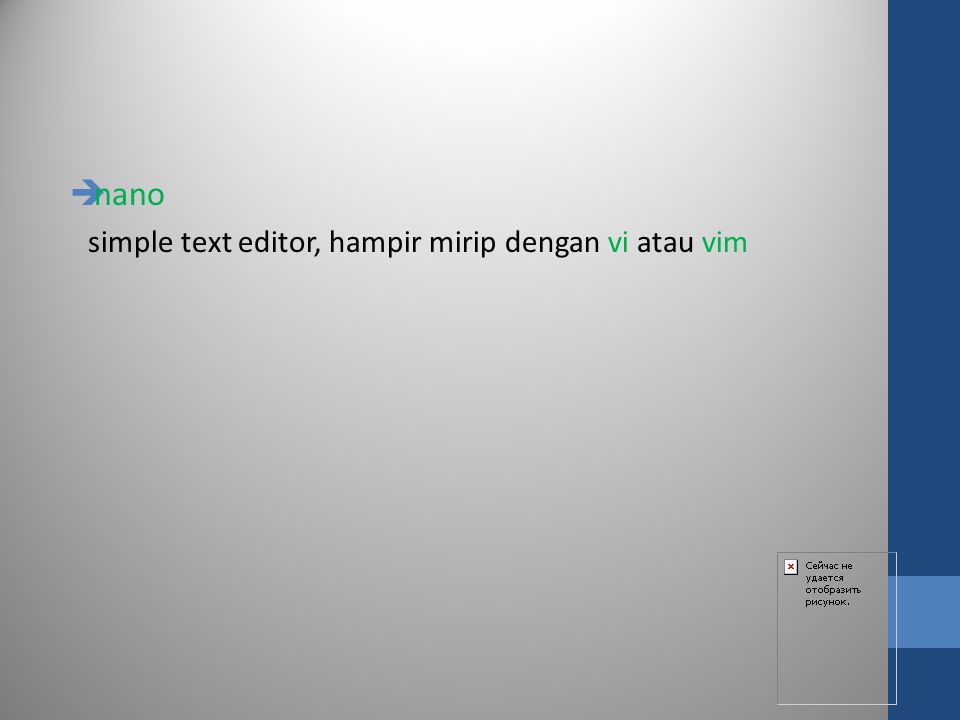 nano simple text editor, hampir mirip dengan vi atau vim