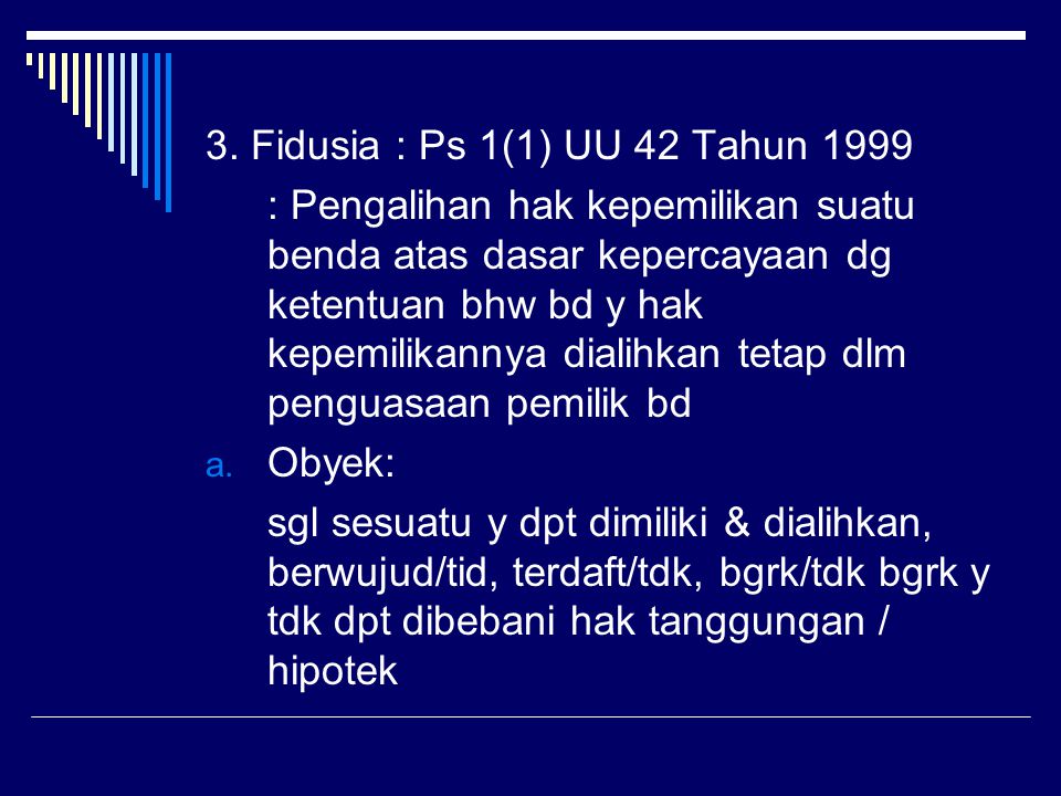 3. Fidusia : Ps 1(1) UU 42 Tahun 1999