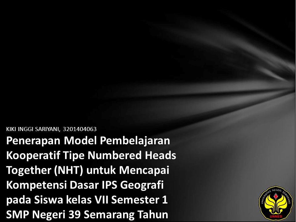 KIKI INGGI SARIYANI, Penerapan Model Pembelajaran Kooperatif Tipe Numbered Heads Together (NHT) untuk Mencapai Kompetensi Dasar IPS Geografi pada Siswa kelas VII Semester 1 SMP Negeri 39 Semarang Tahun Ajaran 2008/2009.