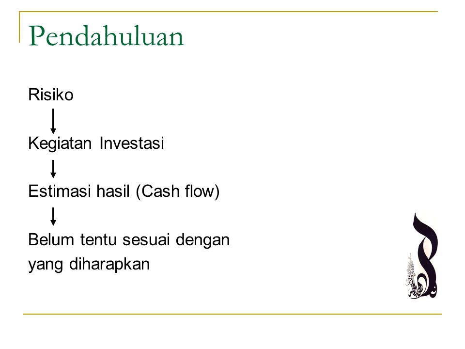Pendahuluan Risiko Kegiatan Investasi Estimasi hasil (Cash flow)