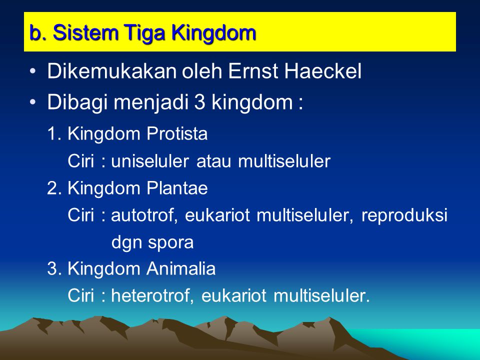 Dikemukakan oleh Ernst Haeckel Dibagi menjadi 3 kingdom :