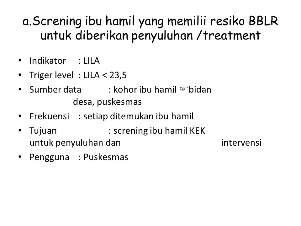 a.Screning ibu hamil yang memilii resiko BBLR untuk diberikan penyuluhan /treatment